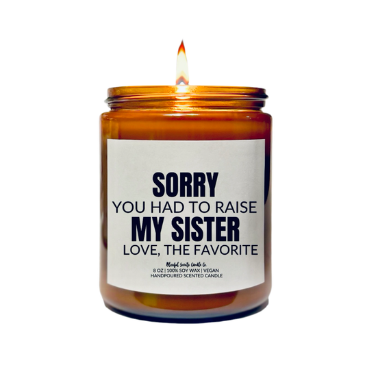 Sorry You Had to Raise My Sister