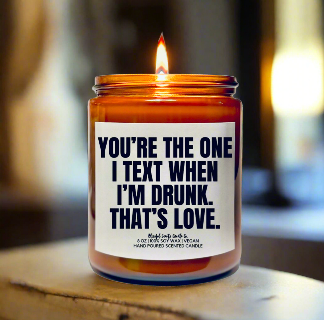 You’re The One I Text When I’m Drunk