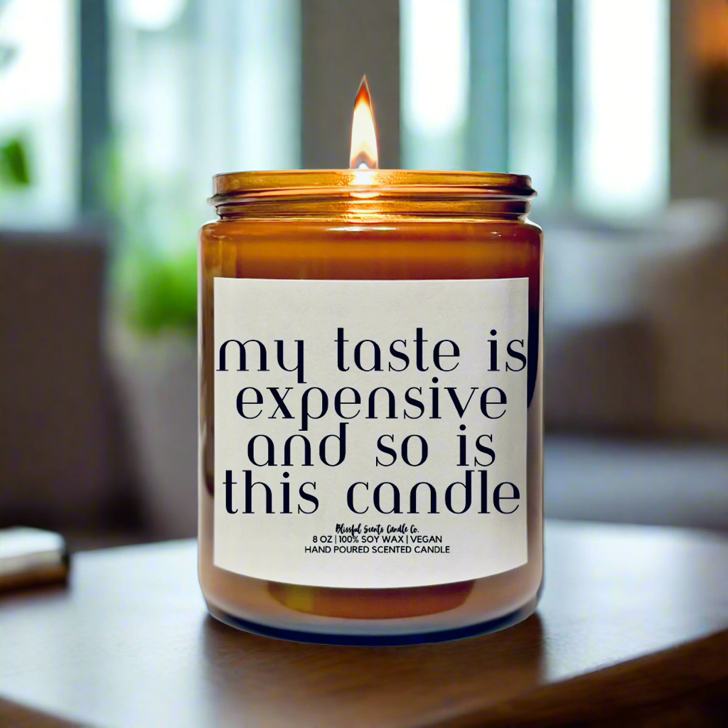 My Taste Is Expensive Just Like This Candle