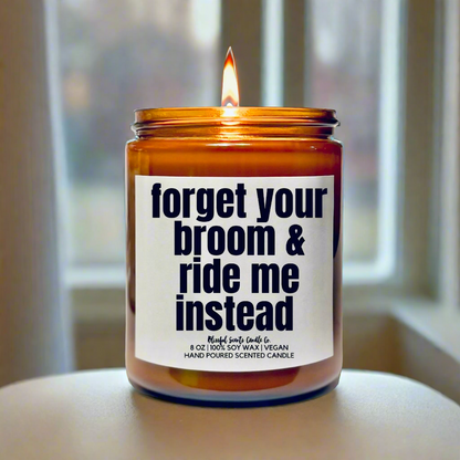 Forget Your Broom & Ride Me Instead