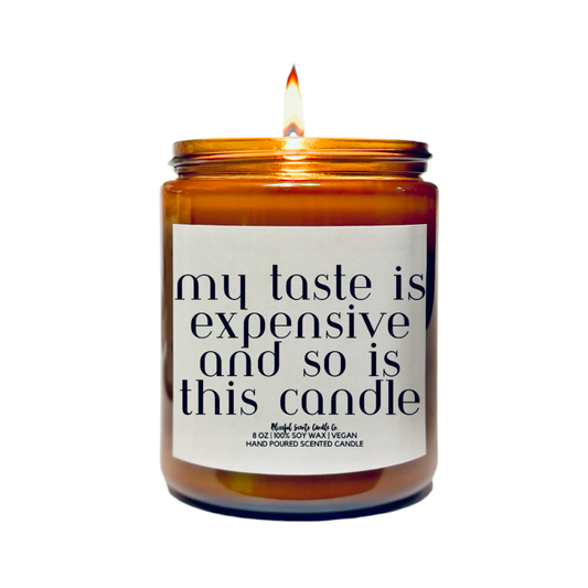 My Taste Is Expensive Just Like This Candle