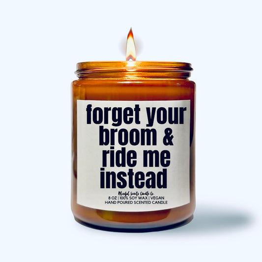 Forget Your Broom & Ride Me Instead